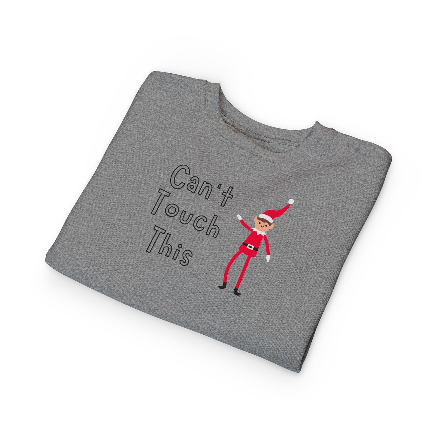 Can't Touch This Elf- Sweatshirt